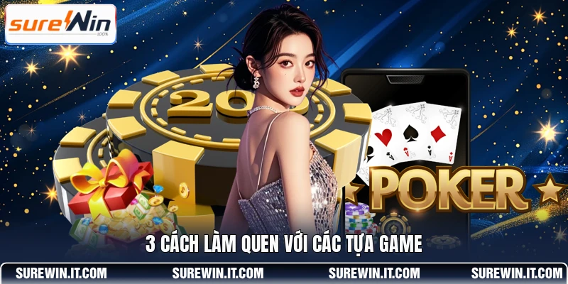 3 cách làm quen với các tựa game