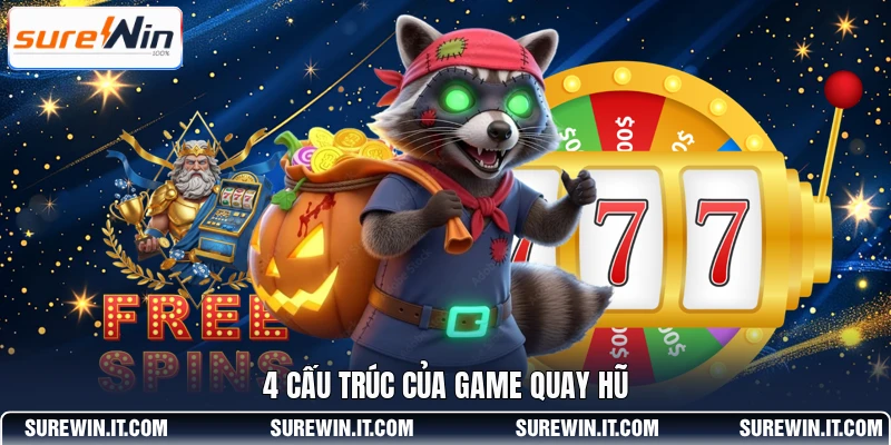 4 cấu trúc của game quay hũ