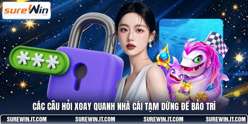 Các câu hỏi xoay quanh nhà cái tạm dừng để bảo trì