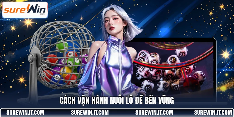 Cách vận hành nuôi lô đề bền vũng