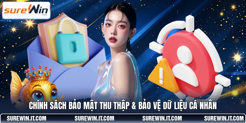 Chính sách bảo mật thu thập & bảo vệ dữ liệu cá nhân
