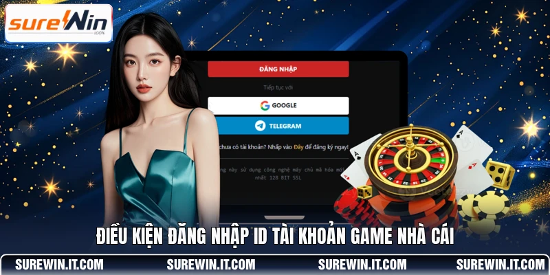 Điều kiện đăng nhập ID tài khoản game nhà cái
