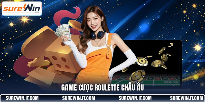 Game cược Roulette châu Âu