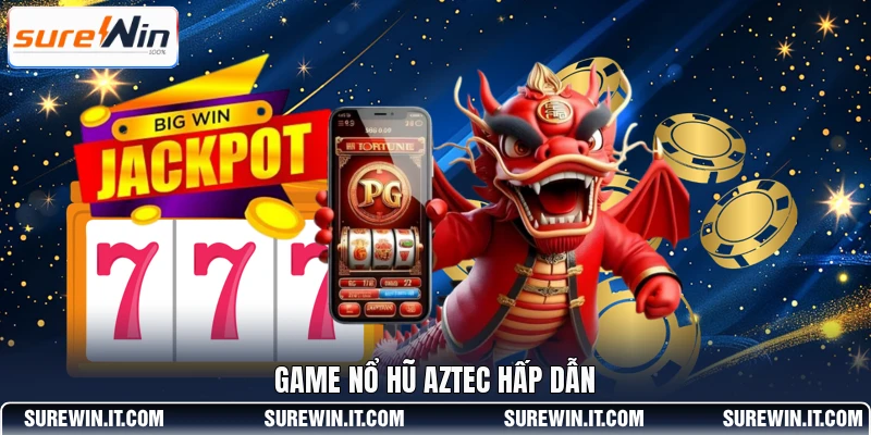 Game nổ hũ Aztec hấp dẫn