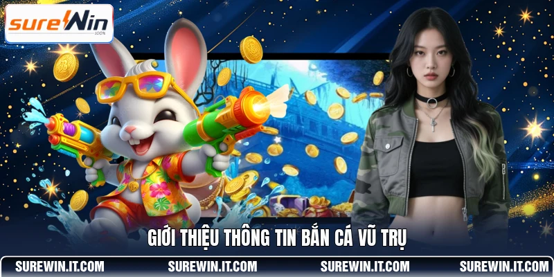 Giới thiệu thông tin Bắn Cá Vũ Trụ