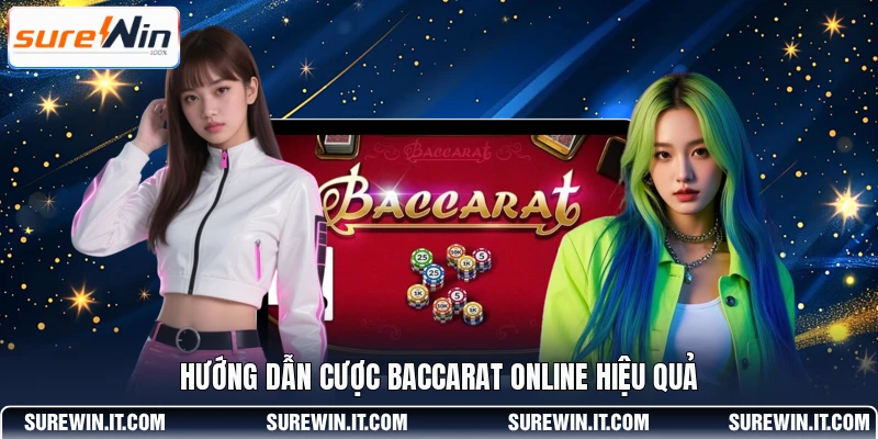 Hướng dẫn cược Baccarat online hiệu quả