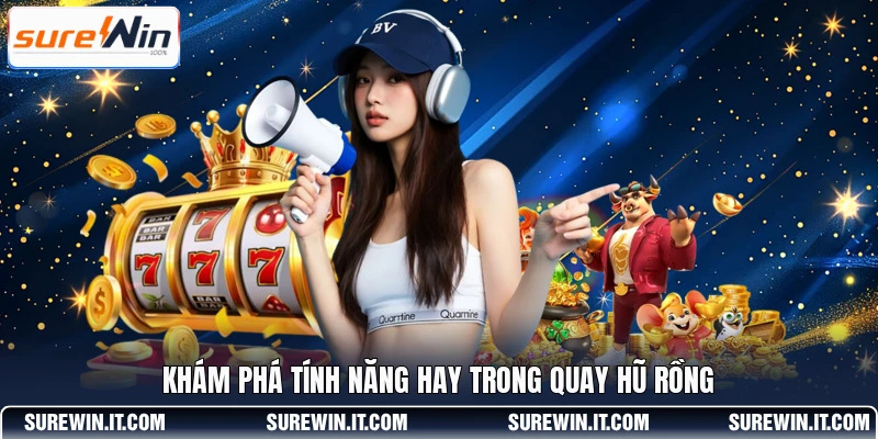 Khám phá tính năng hay trong quay hũ Rồng
