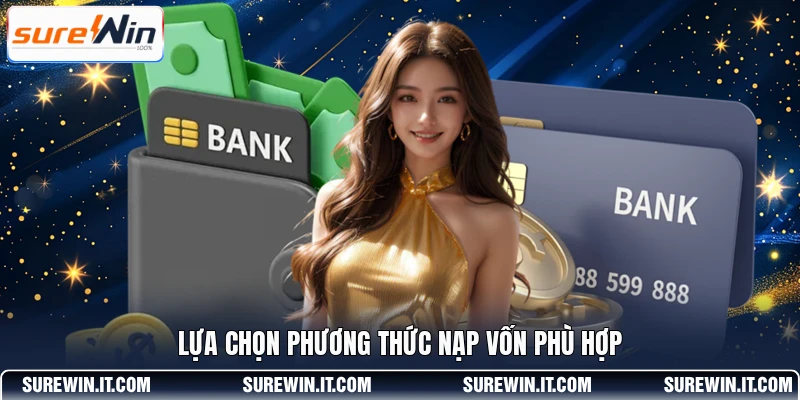 Lựa chọn phương thức nạp vốn phù hợp