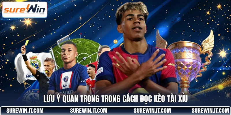 Lưu ý quan trọng trong cách đọc kèo Tài Xỉu