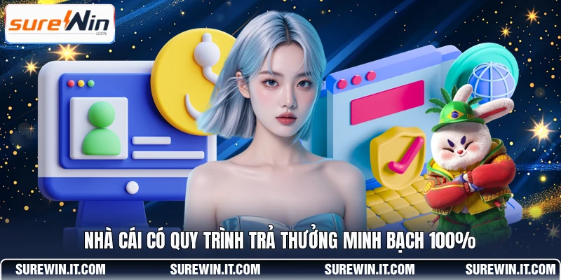 Nhà cái có quy trình trả thưởng minh bạch 100%