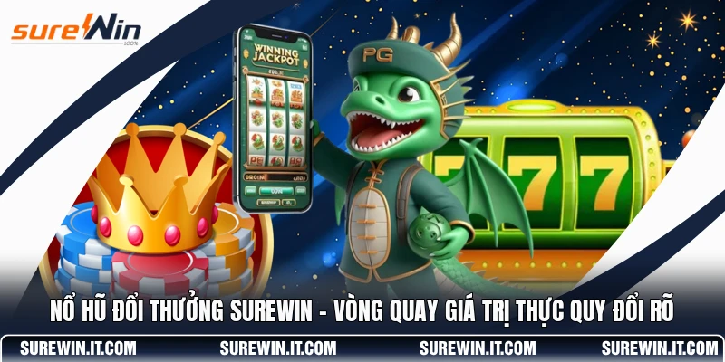 Nổ Hũ Đổi Thưởng SUREWIN - Vòng Quay Giá Trị Thực Quy Đổi Rõ