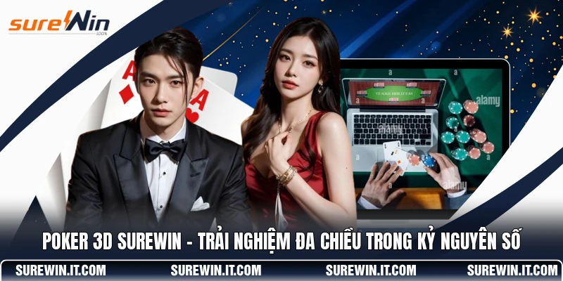 Poker 3D SUREWIN - Trải Nghiệm Đa Chiều Trong Kỷ Nguyên Số