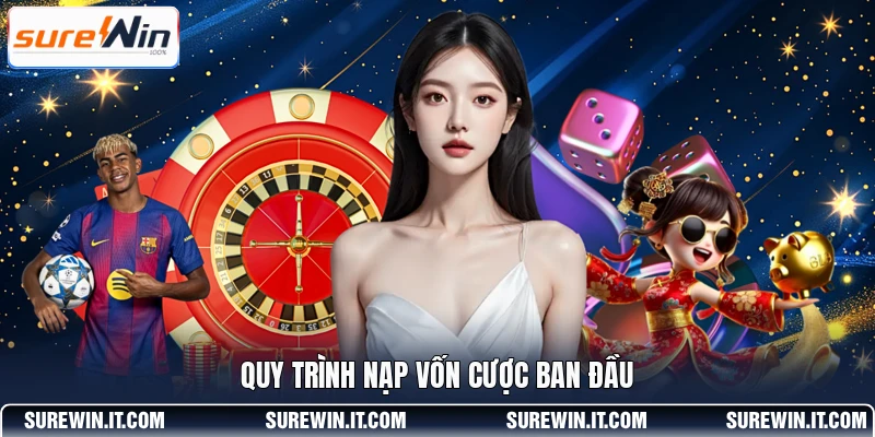 Quy trình nạp vốn cược ban đầu