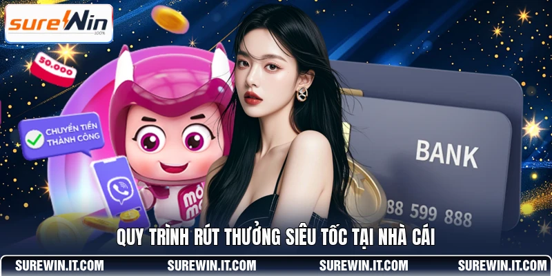 Quy trình rút thưởng siêu tốc tại nhà cái
