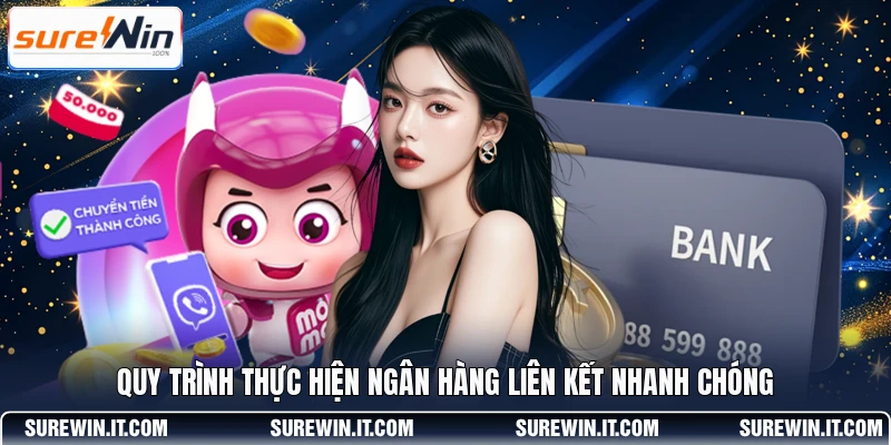 Quy trình thực hiện ngân hàng liên kết nhanh chóng