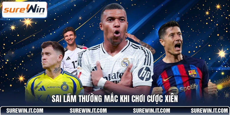 Sai lầm thường mắc khi chơi cược xiên