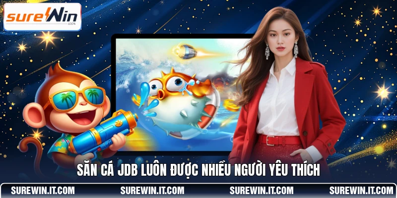 Săn cá JDB luôn được nhiều người yêu thích