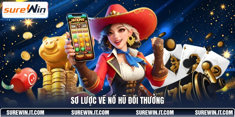 Sơ lược về Nổ Hũ Đổi Thưởng