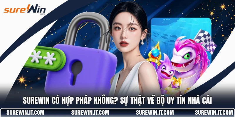 SUREWIN Có Hợp Pháp Không? Sự Thật Về Độ Uy Tín Nhà Cái