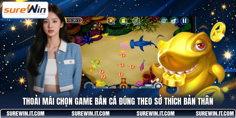 Thoải mái chọn game bắn cá đúng theo sở thích bản thân