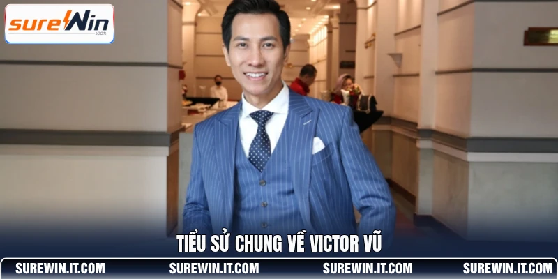 Tiểu sử chung về Victor Vũ