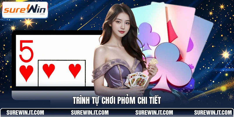 Trình tự chơi Phỏm chi tiết