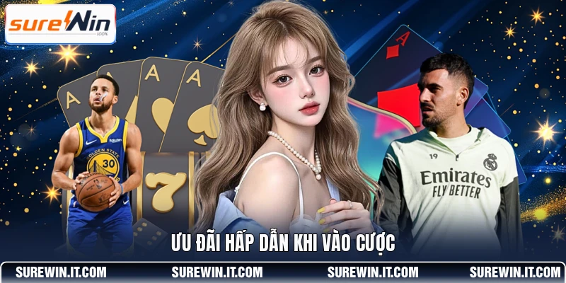 Ưu đãi hấp dẫn khi vào cược