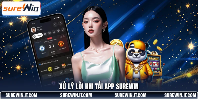 Xử lý lỗi khi tải app SUREWIN